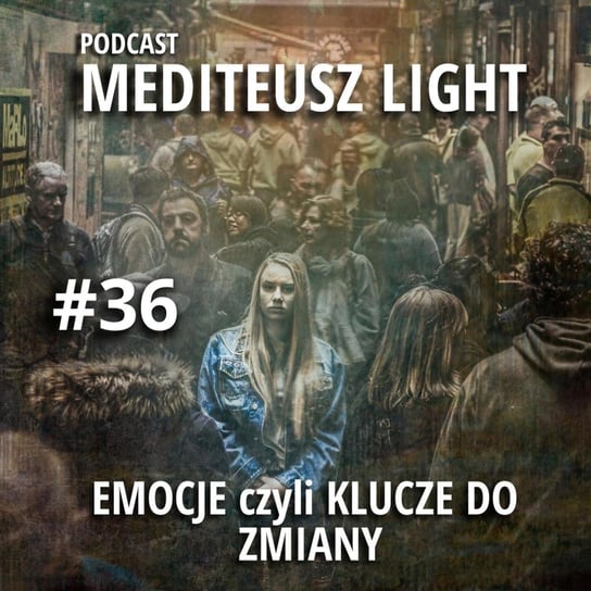 Mediteusz light #36 / Emocje klucze do zmiany / Emocjonalność / Emocje - MEDITEUSZ - podcast Opracowanie zbiorowe