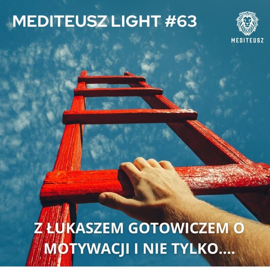 MEDITEUSZ LIGHT #63 Z ŁUKASZEM GOTOWICZEM O MOTYWACJI I NIE TYLKO - MEDITEUSZ - podcast - audiobook Opracowanie zbiorowe