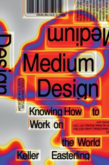 Medium Design: Knowing How to Work on the World Keller Easterling