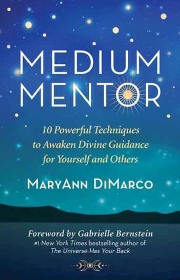 Medium Mentor. 10 Powerful Techniques to Awaken Divine Guidance for Yourself and Others Mary Ann DiMarco