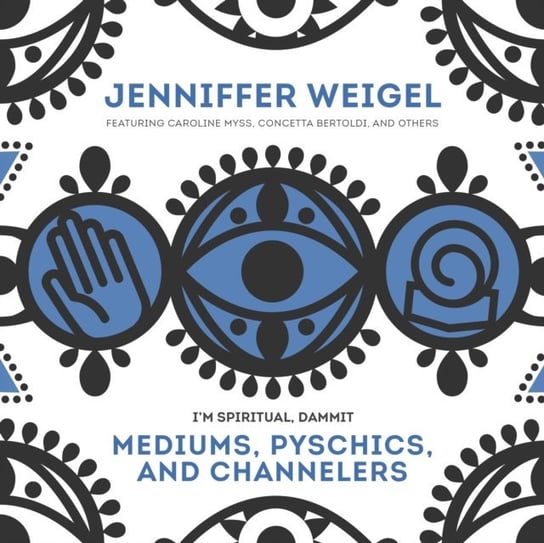 Mediums, Psychics, and Channelers Bertoldi Concetta, Weigel Jenniffer, Myss Caroline