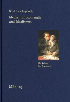 Medizin in Romantik und Idealismus. Band 3: Mediziner der Romantik frommann-holzboog Verlag e.K.