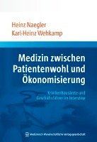 Medizin zwischen Patientenwohl und Ökonomisierung Naegler Heinz, Wehkamp Karl-Heinz