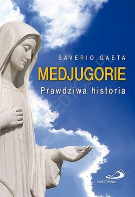 Medjugorie. Prawdziwa historia Gaeta Saverio