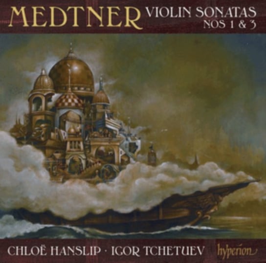 Medtner: Violin Sonatas Nos 1 & 3 Hanslip Chloe, Tchetuev Igor