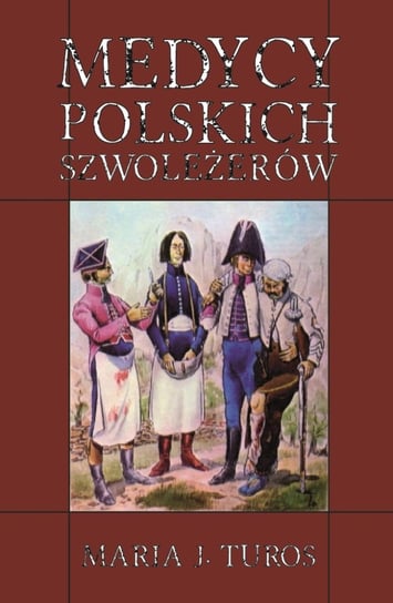 Medycy polskich szwoleżerów Turos Maria J.
