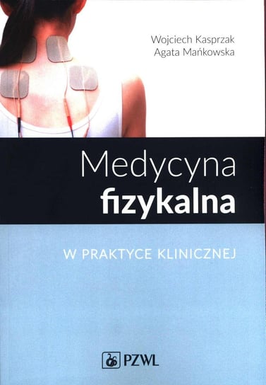 Medycyna fizykalna w praktyce klinicznej - ebook epub Kasprzak Wojciech, Mańkowska Agata