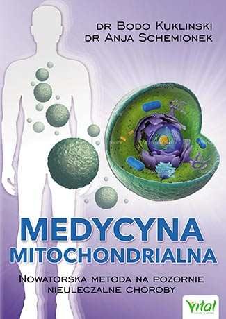 Medycyna mitochondrialna. Nowatorska metoda na pozornie nieuleczalne choroby Kuklinski Bodo, Schemionek Anja