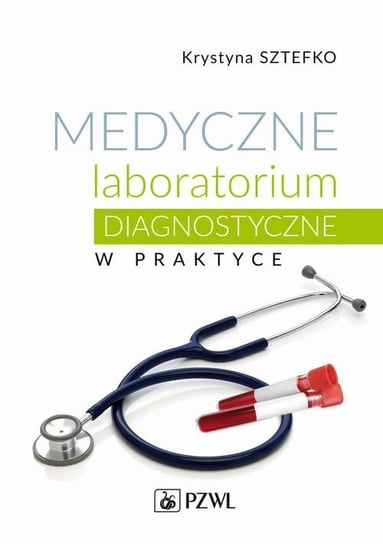 Medyczne laboratorium diagnostyczne w praktyce Sztefko Krystyna