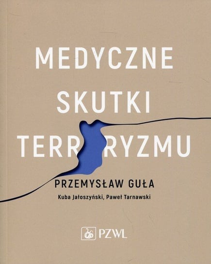 Medyczne skutki terroryzmu Guła Przemysław, Jałoszyński Kuba, Paweł Tarnawski