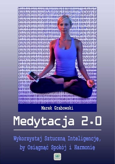 Medytacja 2.0 - wykorzystaj sztuczną inteligencję, by osiągnąć spokój i harmonię Grabowski Marek