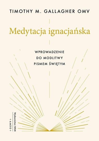 Medytacja ignacjańska. Wprowadzenie do modlitwy Pismem Świętym - ebook epub Gallagher Timothy M.