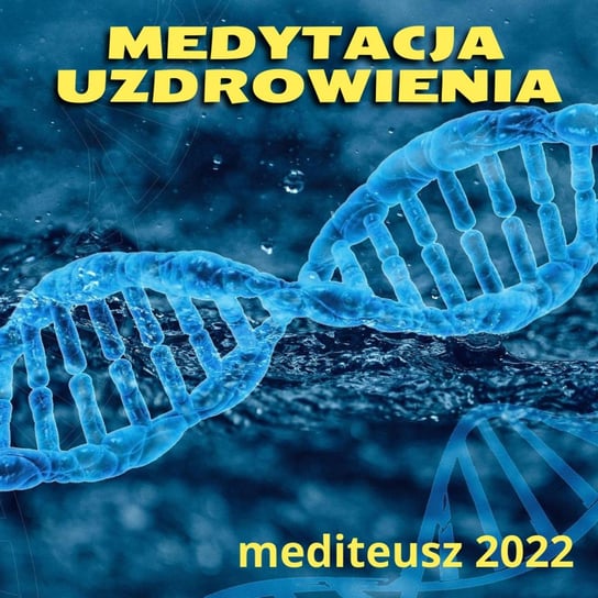 Medytacja uzdrowienia / Uzdrawianie / Kwantowe uzdrawianie - MEDITEUSZ - podcast Opracowanie zbiorowe