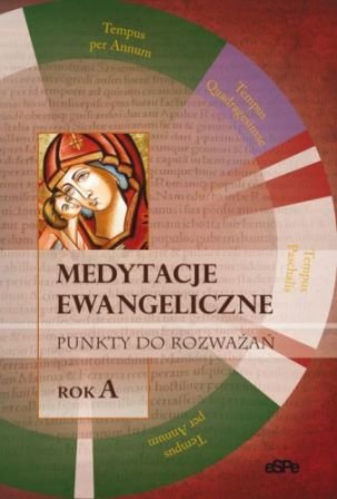 Medytacje Ewangeliczne. Punkty do Rozważań. Rok A Opracowanie zbiorowe