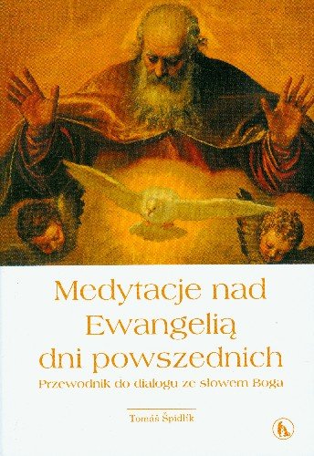 Medytacje nad Ewangelią Dni Powszednich Przewodnik do Dialogu ze Słowem Boga Spidlik Tomasz