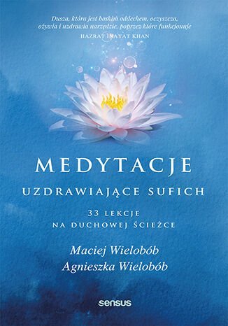 Medytacje uzdrawiające sufich. 33 lekcje na duchowej ścieżce Wielobób Agnieszka, Wielobób Maciej