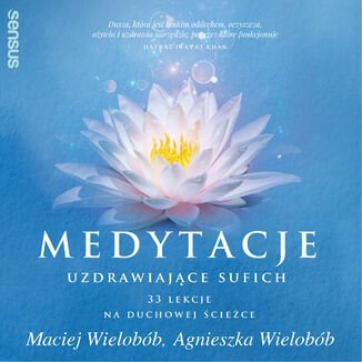 Medytacje uzdrawiające sufich. 33 lekcje na duchowej ścieżce Wielobób Agnieszka, Wielobób Maciej