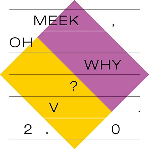 Meek, Oh Why? 2.0 Meek, Oh Why?