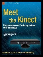 Meet the Kinect: An Introduction to Programming Natural User Interfaces Kean Sean, Perry Phoenix, Hall Jonathan
