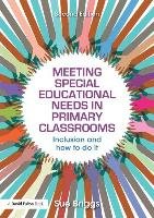 Meeting Special Educational Needs in Primary Classrooms Briggs Sue
