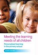 Meeting the Learning Needs of All Children: Personalised Learning in the Primary School Dean Joan