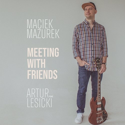 Meeting With Friends Maciek Mazurek feat. Artur Lesicki