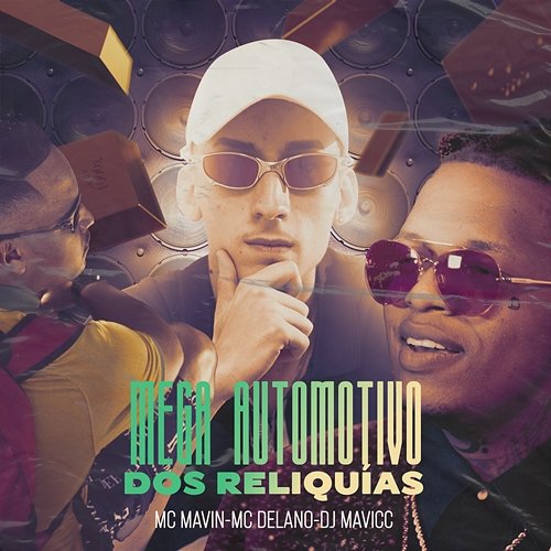 Mega Automotivo Dos Reliquias DJ MAVICC & Mc Mavin feat. Delano