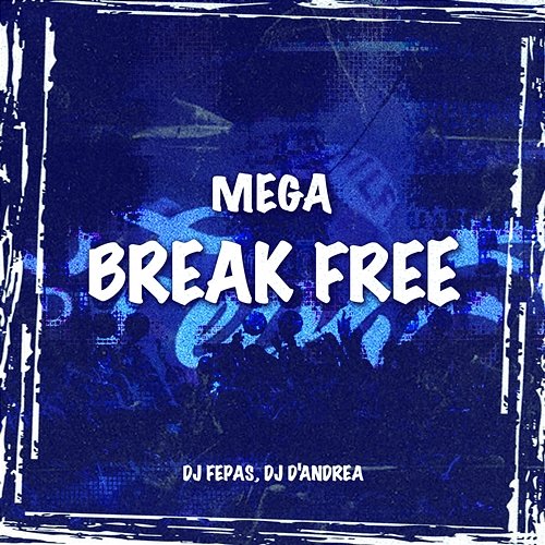 Mega Break Free DJ Fepas & DJ D'Andrea