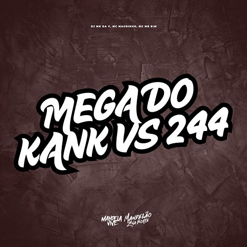 Mega do Kank vs 244 DJ MK DA V, Mc Magrinho, Mc Mr. Bim