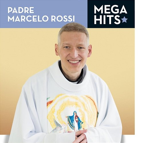 Mega Hits - Padre Marcelo Rossi Padre Marcelo Rossi