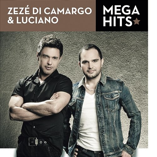 Mega Hits - Zezé Di Camargo & Luciano Zezé Di Camargo & Luciano