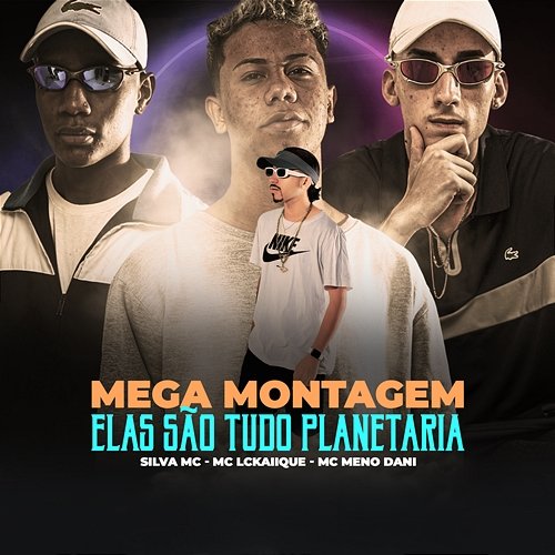 MEGA MONTAGEM ELAS SÃO TUDO PLANETARIA MC Meno Dani, DJ MAVICC, & MC LCKaiique feat. Silva Mc