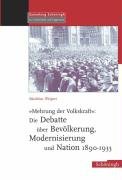 "Mehrung der Volkskraft": Die Debatte über Bevölkerung, Modernisierung und Nation 1890-1933 Weipert Matthias