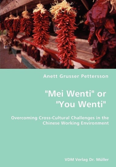 "Mei Wenti" or "You Wenti"- Overcoming Cross-Cultural Challenges in the Chinese Working Environment Grusser Pettersson Anett