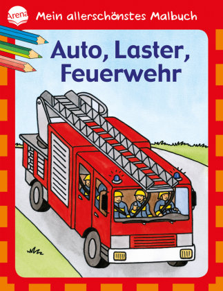 Mein allerschönstes Malbuch - Auto, Laster, Feuerwehr Arena Verlag Gmbh, Arena