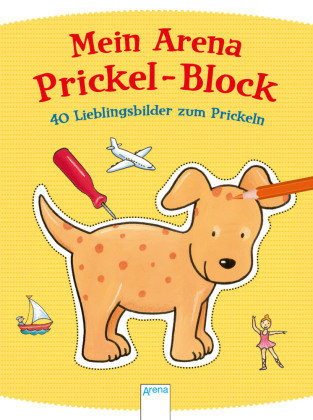 Mein Arena Prickel-Block. 40 Lieblingsbilder zum Prickeln Arena Verlag Gmbh, Arena