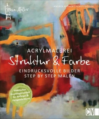 Mein Atelier Acrylmalerei - Struktur & Farbe Christophorus-Verlag