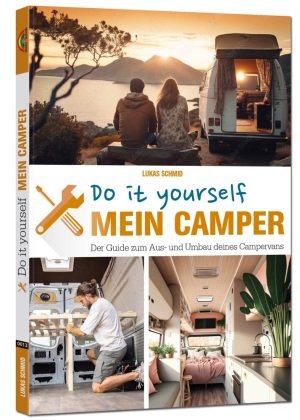 Mein Camper - Der Guide zum Selbstausbau - Markt + Technik