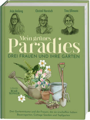 Mein grünes Paradies - Drei Frauen und ihre Gärten Lifestyle BusseSeewald