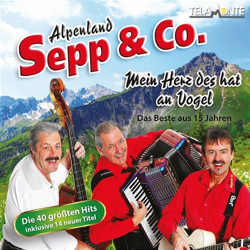 Die Sonne im Herzen, die Musik im Blut Alpenland Sepp & Co.