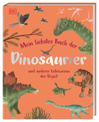 Mein liebstes Buch der Dinosaurier und anderer Lebewesen der Urzeit Dorling Kindersley