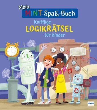 Mein MINT-Spaß-Buch: Knifflige Logikrätsel für Kinder Ullmann Medien