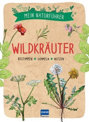 Mein Naturführer - Wildkräuter Ullmann Medien