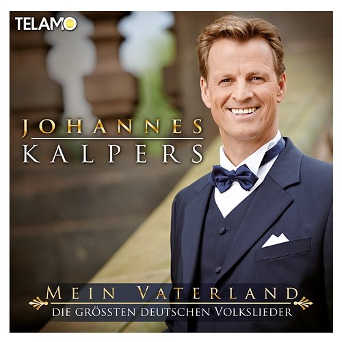 Mein Vaterland (Die größten deutschen Volkslieder) Johannes Kalpers