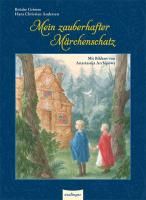 Mein zauberhafter Märchenschatz Andersen Hans Christian, Grimm Jacob, Grimm Wilhelm