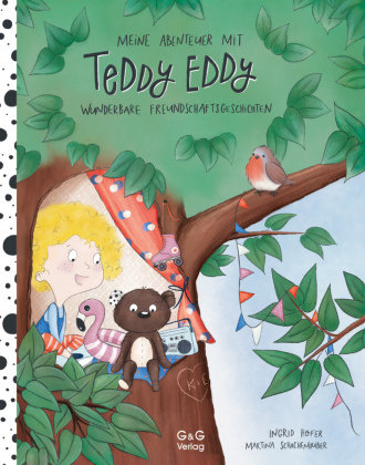 Meine Abenteuer mit Teddy Eddy. Wunderbare Freundschaftsgeschichten G & G Verlagsgesellschaft