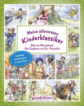 Meine allerersten Kinderklassiker: Alice im Wunderland / Der Zauberer von Oz / Pinocchio Gondolino