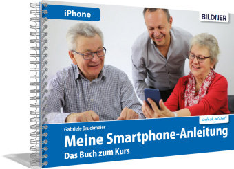Meine Smartphone-Anleitung für iOS / iPhone - Smartphonekurs für Senioren (Kursbuch Version iPhone) - Das Kursbuch für Apple iPhones / iOS BILDNER Verlag