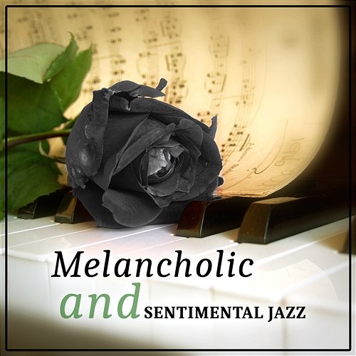 Melancholic and Sentimental Jazz: Sad Piano Moving Songs, Emotional Music, Heartbreaking & Touching Instrumental Jazz Melodies Sad Music Zone