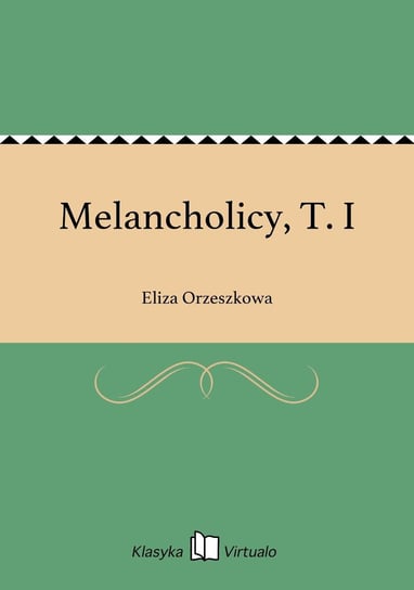 Melancholicy, T. I Orzeszkowa Eliza